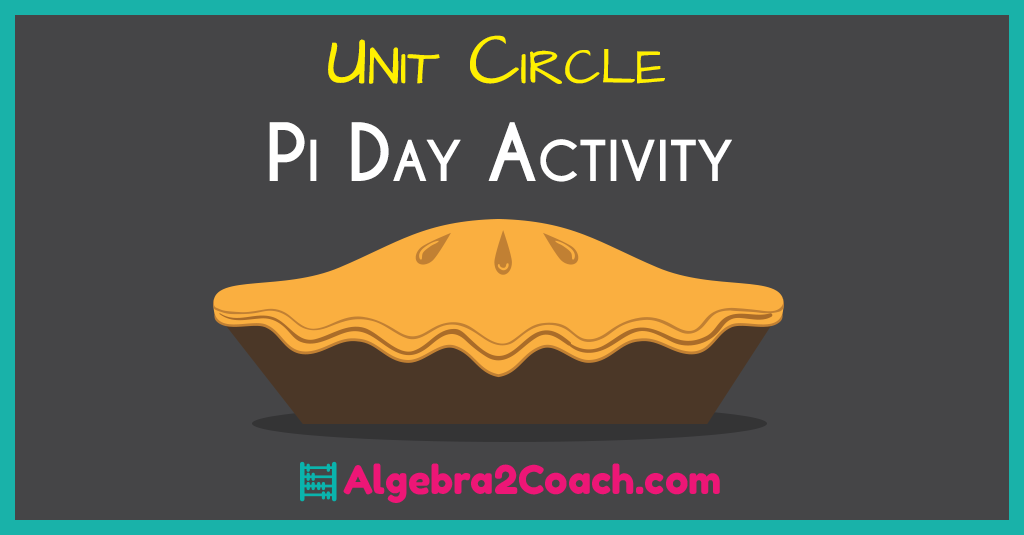 Pi Day Activity Algebra 2 with Trigonometry - The Unit Circle
